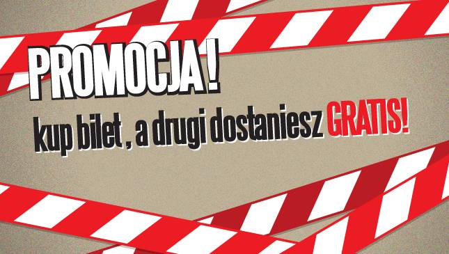 Ostatni dzień promocji. Kup bilet, drugi otrzymasz gratis!