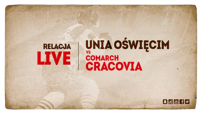 Unia Oświęcim - Comarch Cracovia [RELACJA LIVE]